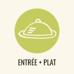 1 ENTRÉE +  1 PLAT AU CHOIX